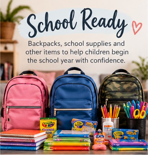 School Ready: Backpacks, school supplies and other items to help children begin the school year with confidence.